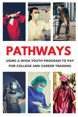 Pathways : Utiliser un programme WIOA pour les jeunes afin d'obtenir la gratuité des frais de scolarité pour l'université et la formation professionnelle - Pathways: Using a WIOA Youth Program to Get Free Tuition for College and Career Training