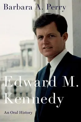 Edward M. Kennedy : Une histoire orale - Edward M. Kennedy: An Oral History