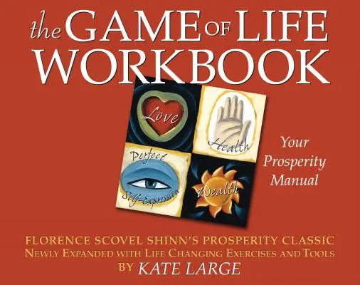 Le cahier d'exercices du jeu de la vie : Le classique de Florence Scovel Shinn sur la prospérité nouvellement élargi avec des exercices et des outils qui changent la vie - The Game of Life Workbook: Florence Scovel Shinn's Prosperity Classic Newly Expanded with Life Changing Exercises and Tools