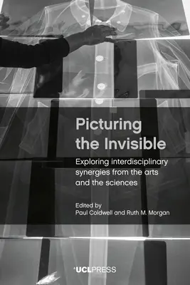 L'image de l'invisible : Explorer les synergies interdisciplinaires entre les arts et les sciences - Picturing the Invisible: Exploring Interdisciplinary Synergies from the Arts and the Sciences