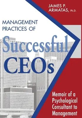 Pratiques de gestion des chefs d'entreprise prospères : Mémoires d'une consultante en psychologie de gestion - Management Practices of Successful CEOs: Memoir of a Psychological Consultant to Management