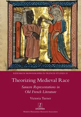 Théoriser la race médiévale : les représentations sarrasines dans la littérature française ancienne - Theorizing Medieval Race: Saracen Representations in Old French Literature