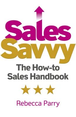 Sales Savvy : The How-To Sales Handbook (en anglais) - Sales Savvy: The How-To Sales Handbook