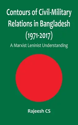 Contours des relations civilo-militaires au Bangladesh (1971-2017) : Une compréhension marxiste-léniniste - Contours of Civil-Military Relations in Bangladesh (1971-2017): A Marxist Leninist Understanding