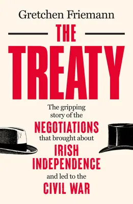Le Traité : L'histoire captivante des négociations qui ont mené à l'indépendance de l'Irlande et à la guerre civile - The Treaty: The Gripping Story of the Negotiations That Brought about Irish Independence and Led to the Civil War