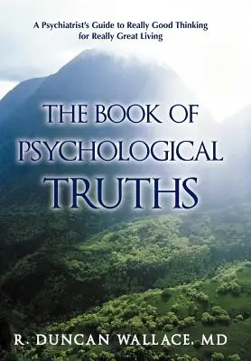 Le livre des vérités psychologiques : Le guide du psychiatre pour bien penser et bien vivre - The Book of Psychological Truths: A Psychiatrist's Guide to Really Good Thinking for Really Great Living