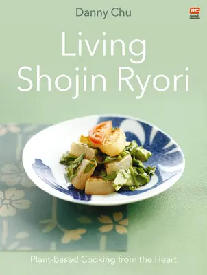 Vivre le Shojin Ryori : la cuisine du cœur à base de plantes - Living Shojin Ryori: Plant-Based Cooking from the Heart