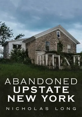 Le nord de l'État de New York abandonné - Abandoned Upstate New York