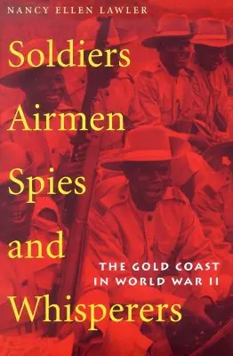 Soldats, aviateurs, espions et chuchoteurs : La Gold Coast pendant la Seconde Guerre mondiale - Soldiers, Airmen, Spies, and Whisperers: The Gold Coast in World War II