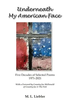 Sous mon visage américain : Cinq décennies de poésie 1971-2021 - Underneath My American Face: Five Decades of Poetry 1971-2021