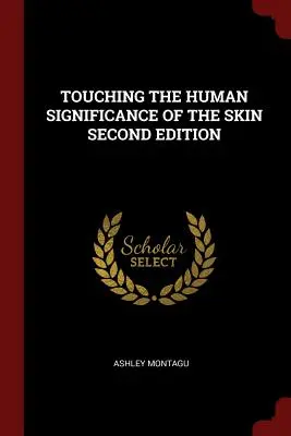 Toucher la signification humaine de la peau, deuxième édition - Touching the Human Significance of the Skin Second Edition