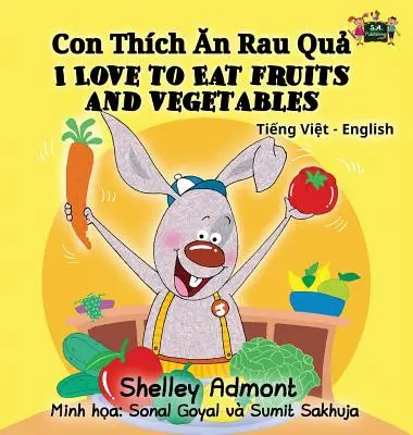 J'aime manger des fruits et des légumes : Collection bilingue vietnamien-anglais - I Love to Eat Fruits and Vegetables: Vietnamese English Bilingual Collection