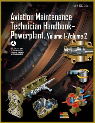 Manuel du technicien de maintenance en aéronautique - groupe motopropulseur, volume 1, volume 2 : Faa-H-8083-32a (Federal Aviation Administration (FAA)) - Aviation Maintenance Technician Handbook-Powerplant, Volume1 Volume 2: Faa-H-8083-32a (Federal Aviation Administration (FAA))