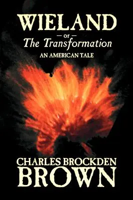 Wieland ; ou, la Transformation. Un conte américain par Charles Brockden Brown, Fiction, Horreur - Wieland; or, the Transformation. An American Tale by Charles Brockden Brown, Fiction, Horror
