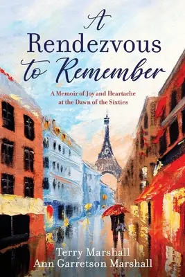 Un rendez-vous pour se souvenir : Mémoires de joie et de chagrin à l'aube des années soixante - A Rendezvous to Remember: A Memoir of Joy and Heartache at the Dawn of the Sixties