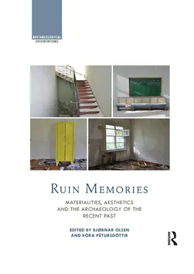 Mémoires de ruine : Matérialités, esthétique et archéologie du passé récent - Ruin Memories: Materialities, Aesthetics and the Archaeology of the Recent Past