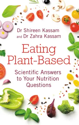 Eating Plant-Based : Réponses scientifiques à vos questions sur la nutrition - Eating Plant-Based: Scientific Answers to Your Nutrition Questions