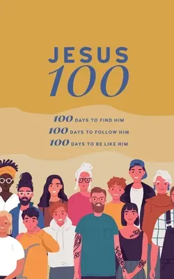 Jésus 100 : 100 jours pour le trouver, le suivre et commencer à lui ressembler - Jesus 100: 100 days to find him, to follow him and to begin to become like him