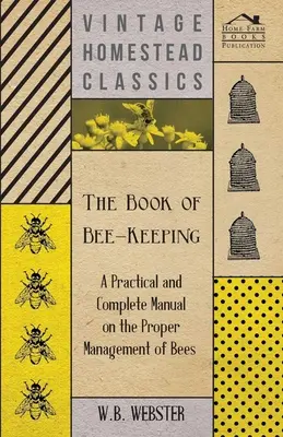 Le livre de l'apiculture - Un manuel pratique et complet sur la bonne gestion des abeilles - The Book of Bee-Keeping - A Practical and Complete Manual on the Proper Management of Bees