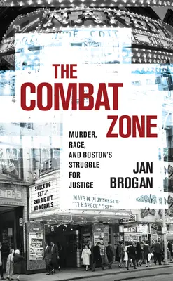 La zone de combat : Meurtre, race et lutte pour la justice à Boston - The Combat Zone: Murder, Race, and Boston's Struggle for Justice