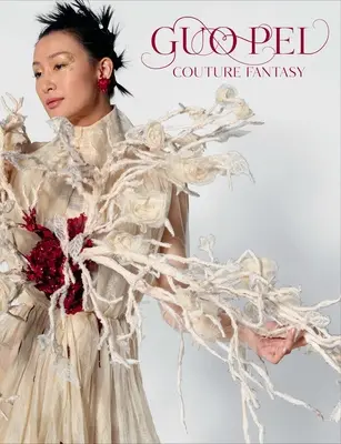 Guo Pei : Couture Fantasy - Guo Pei: Couture Fantasy