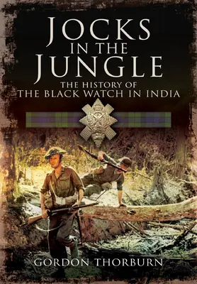 Les sportifs dans la jungle : Les Black Watch et les Cameronians en tant que Chindits - Jocks in the Jungle: The Black Watch and Cameronians as Chindits