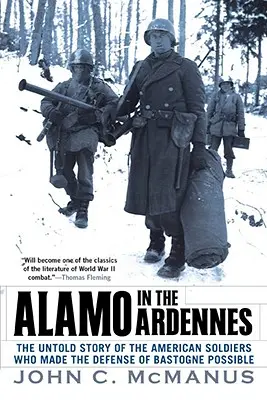 Alamo dans les Ardennes : L'histoire inédite des soldats américains qui ont rendu possible la défense de Bastogne - Alamo in the Ardennes: The Untold Story of the American Soldiers Who Made the Defense of Bastogne Possi Ble