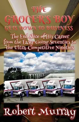 Le garçon de l'épicerie se met au travail : La fin de sa carrière, des années soixante-dix faciles aux années quatre-vingt-dix ultra-compétitives - The Grocer's Boy Gets Down to Business: The End Slice of His Career from the Easy-Going Seventies to the Ultra-Competitive Nineties