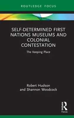 Musées autodéterminés des Premières Nations et contestation coloniale : The Keeping Place - Self-Determined First Nations Museums and Colonial Contestation: The Keeping Place