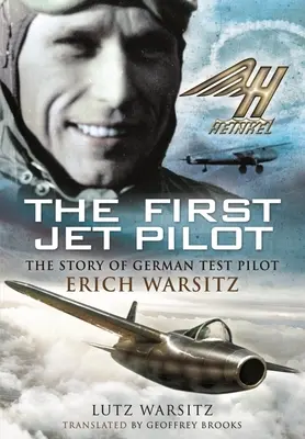 Le premier pilote de jet : L'histoire du pilote d'essai allemand Erich Warsitz - The First Jet Pilot: The Story of German Test Pilot Erich Warsitz