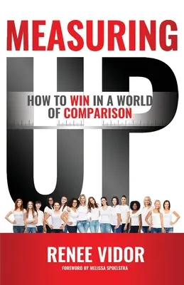 À la hauteur : Comment GAGNER dans un monde de comparaison - Measuring Up: How to WIN in a World of Comparison