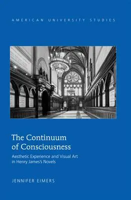 Le continuum de la conscience ; l'expérience esthétique et l'art visuel dans les romans de Henry James - The Continuum of Consciousness; Aesthetic Experience and Visual Art in Henry James's Novels