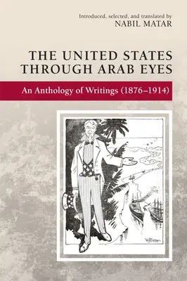 Les États-Unis à travers les yeux des Arabes : une anthologie d'écrits (1876-1914) - The United States Through Arab Eyes: An Anthology of Writings (1876-1914)