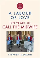 Call the Midwife - A Labour of Love - Célébration de dix ans de vie, d'amour et de rire - Call the Midwife - A Labour of Love - Celebrating ten years of life, love and laughter