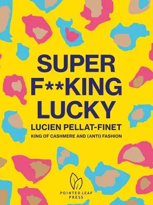 Super F**king Lucky : Lucien Pellat-Finet : Le roi du cachemire et de l'(anti)mode - Super F**king Lucky: Lucien Pellat-Finet: King of Cashmere and (Anti) Fashion