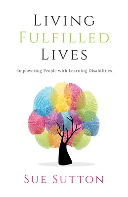 Living Fulfilled Lives - Empowering People with Learning Disabilities (Vivre une vie épanouie - Donner du pouvoir aux personnes souffrant de troubles de l'apprentissage) - Living Fulfilled Lives - Empowering People with Learning Disabilities