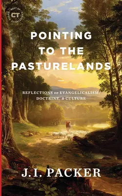 Le pointage vers les pâturages : Réflexions sur l'évangélisme, la doctrine et la culture - Pointing to the Pasturelands: Reflections on Evangelicalism, Doctrine, & Culture