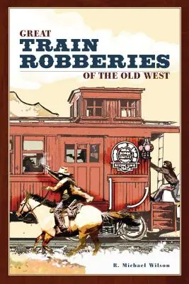 Les grands braquages de trains du Far West - Great Train Robberies of the Old West