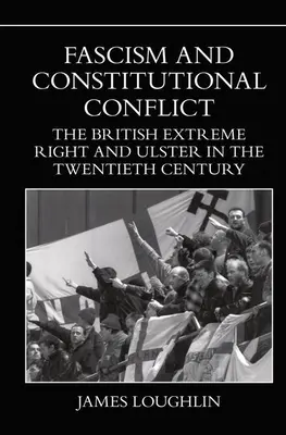 Fascisme et conflit constitutionnel : L'extrême droite britannique et l'Ulster au XXe siècle - Fascism and Constitutional Conflict: The British Extreme Right and Ulster in the Twentieth Century