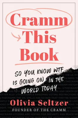 Cramm This Book : Pour savoir ce qui se passe dans le monde aujourd'hui - Cramm This Book: So You Know Wtf Is Going on in the World Today