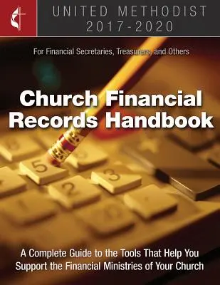 Le manuel des documents financiers de l'Église méthodiste unie 2017-2020 : Pour les secrétaires financiers, les trésoriers et autres - The United Methodist Church Financial Records Handbook 2017-2020: For Financial Secretaries, Treasurers, and Others