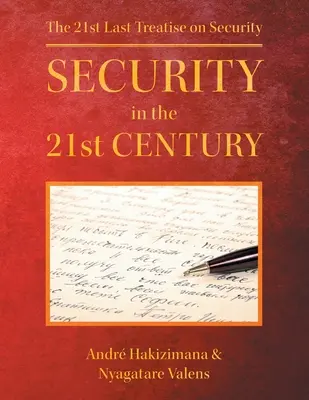 La sécurité au XXIe siècle : Le 21e dernier traité sur la sécurité - Security In The 21st Century: The 21st Last Treatise on Security