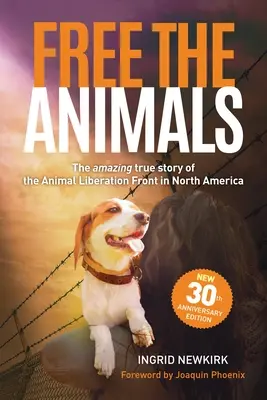 Libérez les animaux : L'histoire étonnante et véridique du Front de libération des animaux en Amérique du Nord (édition du 30e anniversaire) - Free the Animals: The Amazing, True Story of the Animal Liberation Front in North America (30th Anniversary Edition)