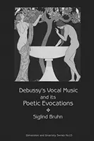 La musique vocale de Debussy et ses évocations poétiques - Debussy's Vocal Music and Its Poetic Evocations