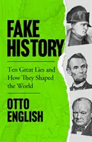 Fake History - Dix grands mensonges et comment ils ont façonné le monde - Fake History - Ten Great Lies and How They Shaped the World