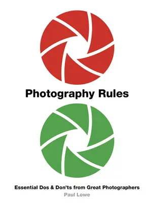 Règles de la photographie : DOS et Don'ts essentiels des grands photographes - Photography Rules: Essential DOS and Don'ts from Great Photographers