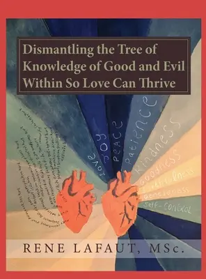 Démanteler l'arbre de la connaissance du bien et du mal pour que l'amour puisse prospérer - Dismantling the Tree of Knowledge of Good and Evil Within so Love Can Thrive