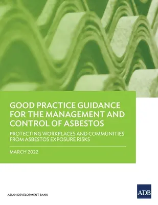 Guide de bonnes pratiques pour la gestion et le contrôle de l'amiante : Protéger les lieux de travail et les communautés des risques d'exposition à l'amiante - Good Practice Guidance for the Management and Control of Asbestos: Protecting Workplaces and Communities from Asbestos Exposure Risks