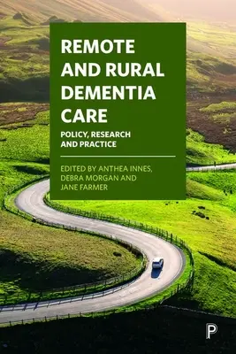 Soins aux personnes atteintes de démence en milieu rural et éloigné : Politique, recherche et pratique - Remote and Rural Dementia Care: Policy, Research and Practice