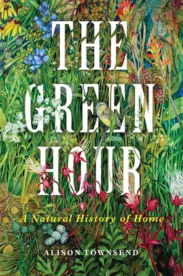 L'heure verte : Une histoire naturelle de la maison - The Green Hour: A Natural History of Home